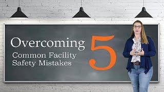 Overcoming 5 Common Facility Safety Mistakes [upl. by Ackley4]