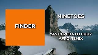 Ninetoes  Finder  Yas cepeda Dj Chuy Afro Remix [upl. by Araj]