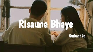 Sushant kcRisaune Bhaye lyrics [upl. by Capone]