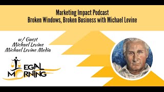 Broken Windows Broken Business with Michael Levine Marketing Impact Podcast Episode 4 [upl. by Roer]