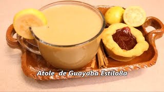 Atole  Atol De Guayaba Estilo8a [upl. by Aicekal]