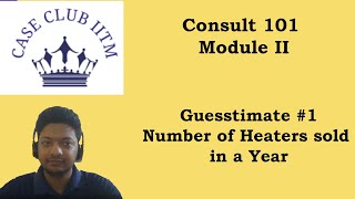 Consult 101  Module 2  Guesstimate 1  Number of Heaters  Case Club IITM [upl. by Atirat]