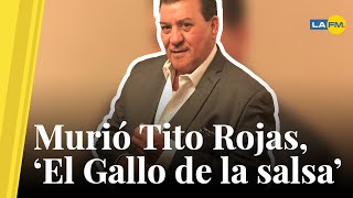 Tito Rojas falleció a los 65 años La salsa está de luto [upl. by Sillek]