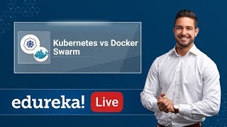 Kubernetes Live  2  Kubernetes vs Docker Swarm  Kubernetes Training  Edureka [upl. by Kotto794]