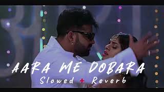 AARA ME DOBARA  SLOWED AND REVERB pawansingh [upl. by Shipman432]