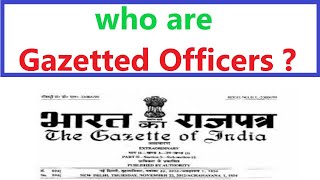 who are Gazetted Officers  गज़ेटेड अफसर कौन होता है in hindi [upl. by Isaak]