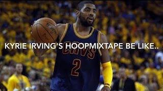 Kyrie Irvings HoopMixtape Be Like [upl. by Carleton937]