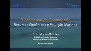 Fundamentos de Oceanografia Aula 10 Recursos Oceânicos e Poluição Marinha [upl. by Engenia86]