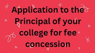 Application to the Principal of your college for fee concession  English Letter [upl. by Duomham59]