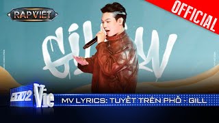 TUYẾT TRÊN PHỐ  GILL  Rap Việt 2024 Mv Lyrics [upl. by Adnohsad]