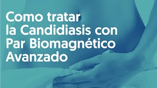 Como tratar la candidiasis con Par Biomagnetico Avanzado [upl. by Alikee]