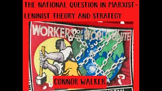 the national question in marxist leninist theory and strategy CONNOR WALKER PART 2 [upl. by Florida770]