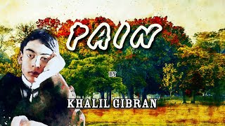 Pain by Khalil Gibran  A Poem about Pain being a Healer  Inspiring Powerful Life Poetry [upl. by Colas]