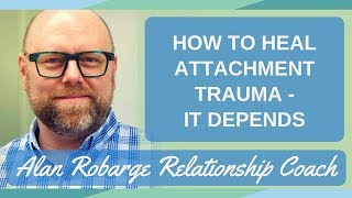 How to Heal Attachment Trauma  It Depends [upl. by Adnaugal1]