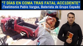 quot7 DÍAS EN COMA TRAS FATAL ACC1DENTEquot  Testimonio Pablo Vargas Baterista de Grupo Cayado [upl. by Aniuqal425]