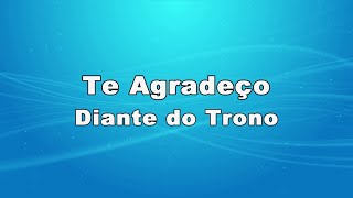 Te Agradeço  Diante do Trono Letra [upl. by Gino]