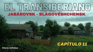 EL TRANSIBERIANO Capítulo 11 Jabárovsk  Blagovéshchensk [upl. by Agatha]