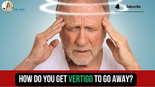 Part 65 How do You Get Vertigo To Go Away  DR MAI [upl. by Ahsin]