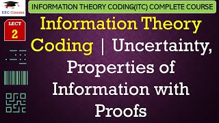 L2 Information Theory Coding  Uncertainty Properties of Information with Proofs  ITC Lectures [upl. by Faulkner]