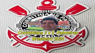 ANALISE E CONSIDERACOES CORINTHIANS 2 x 0 palmeiras Campeonato Brasileiro 2024 [upl. by Yedrahs526]