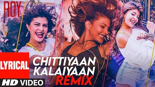 Lyrical Chittiyaan KalaiyaanREMIX Roy Jacqueline F  Meet Bros Anjjan Kanika KapoorKuwar Virk [upl. by Schluter]