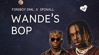 Fireboy DML  Wandes Bop Lyrics ft Spinall [upl. by Dodd]