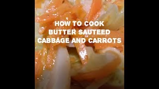 How to Cook BUTTER SAUTEED CABBAGE AND CARROTS [upl. by Radbun902]