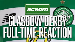 Rangers v CELTIC  LIVE Glasgow Derby FullTime Analysis  A Celtic State of Mind  ACSOM [upl. by Enreval766]