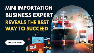 Mini Importation Business EXPERT Reveals the Best Way to Succeed [upl. by Sima]