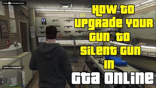 How To Upgrade Your Gun To Silent Gun in GTA Online Easily How To Install Silent Item To Guns [upl. by Akeemat807]