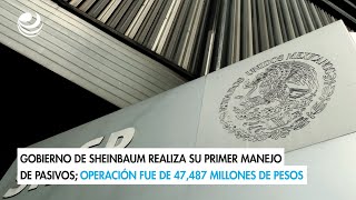 Gobierno de Sheinbaum realiza su primer manejo de pasivos operación fue de 47487 MDP [upl. by Esiralc]