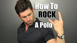 How To ROCK A Polo 4 Ways To Wear A Polo Shirt  Polo Styling Tips [upl. by Yecaw]