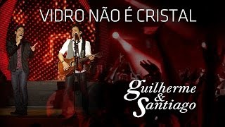 Guilherme e Santiago  Guilherme amp Santiago  Vidro Não é Cristal   DVD Até o Fim Clipe Oficial [upl. by Haeli]