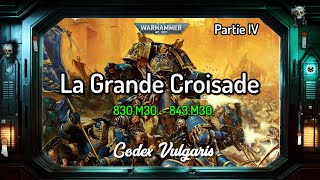 La Grande Croisade  Partie IV  830M30  843M30  Warhammer Lore  Codex Vulgaris [upl. by Graves568]