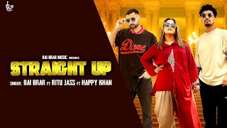 STRAIGHT UP Official Video  Bai Brar x Ritu Jass x Happy Khan l Ravi Rbs  New Punjabi Song [upl. by Hebert213]