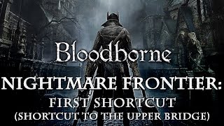 Bloodborne  Nightmare Frontier  First shortcut shortcut to the upper bridge [upl. by Yrrab]