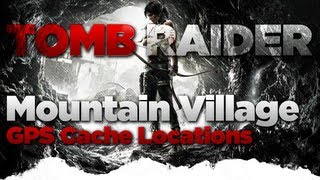 Tomb Raider Mountain Village GPS Caches Location Guide [upl. by Gratia573]