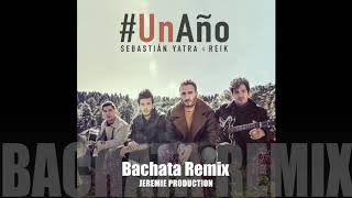 Sebastián Yatra Reik  Un Año Bachata Remix DJ Jeremie [upl. by Annaerb]