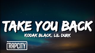 Kodak Black  Take You Back Lyrics ft Lil Durk [upl. by Artinad]