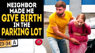 I gave birth in the parking lot because of my evil neighbor [upl. by Rehpotsrhc931]