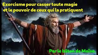 Exorcisme pour casser toute magie et le pouvoir de ceux qui la pratiquent par le bâton de Moïse [upl. by Donnie]