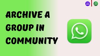 How to Archive a Group in Whatsapp Community Full Guide [upl. by Enived998]