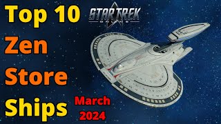 Top 10 Zen Store Ships March 2024 Update  Star Trek Online [upl. by Pallaten797]