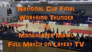 Worthing Thunder vs Manchester Magic  National Cup Final  Full Match on Latest TV  31012016 [upl. by Fowkes154]