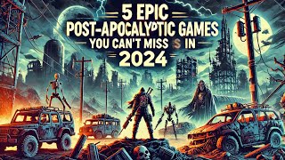 5 Epic PostApocalyptic Games You Can’t Miss in 2024 [upl. by Nner]