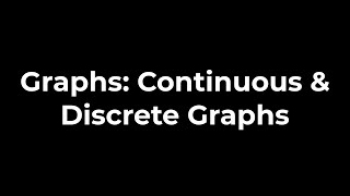 Graphs Continuous amp Discrete Graphs [upl. by Wilder]