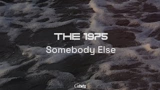 Somebody Else Lyrics  The 1975 [upl. by Nimref]