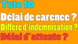 Tuto 10  Quest ce que le délai de carence  le différé dindemnité  le délai dattente [upl. by Rossi]