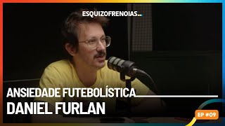 Ansiedade futebolística com Daniel Furlan [upl. by Aurel966]