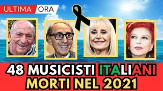 48 CANTANTI e MUSICISTI Italiani Famosi MORTI nel 2021 [upl. by Enitsuga]